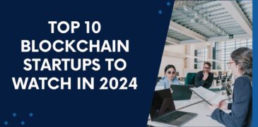 Top 10 Blockchain Startups to Watch in 2024