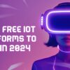 Top 5 Free IoT Platforms to Use in 2024