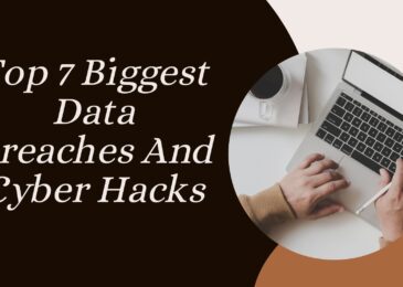 Top 7 Biggest Data Breaches And Cyber Hacks