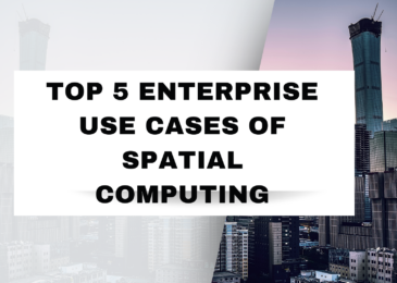 Top 5 Enterprise Use Cases of Spatial Computing