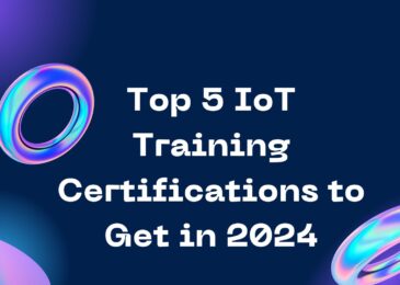 Top 5 IoT Training Certifications to Get in 2024