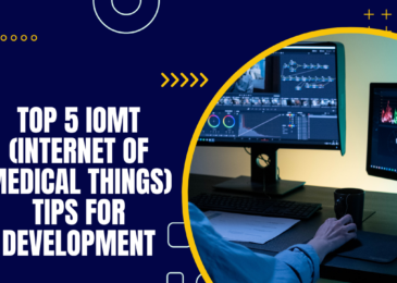 Top 5 IoMT (Internet of Medical Things) Tips For Development