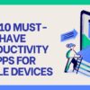 Top 10 Must-Have Productivity Apps for Mobile Devices