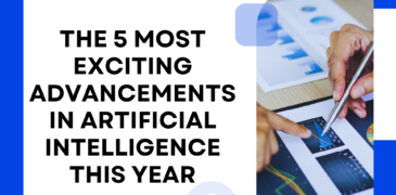 The 5 Most Exciting Advancements in Artificial Intelligence This Year