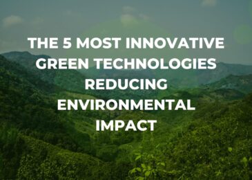 The 5 Most Innovative Green Technologies Reducing Environmental Impact