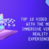 Top 10 Video Games with the Most Immersive Virtual Reality Experiences