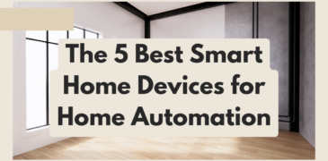 The 5 Best Smart Home Devices for Home Automation