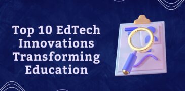 Top 10 EdTech Innovations Transforming Education