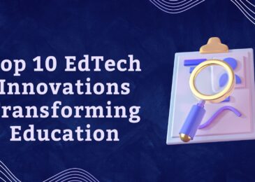 Top 10 EdTech Innovations Transforming Education